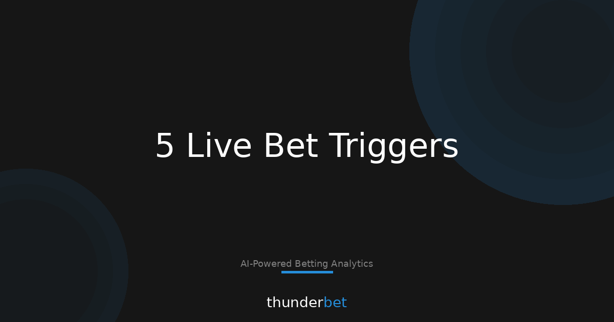 Live Betting Framework: 5 Triggers to Bet (and 3 to Pass)