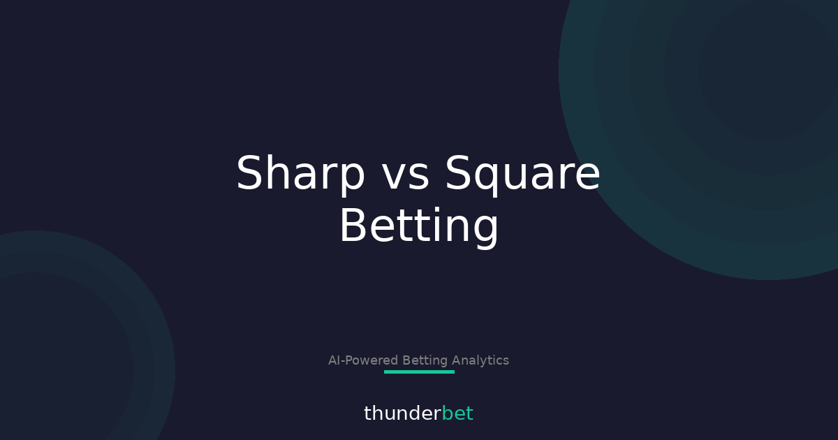 Understanding Sharp vs Square Betting: Key Differences Explained